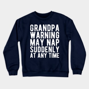 grandpa warning may nap suddenly at any time Crewneck Sweatshirt